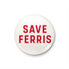 Save Ferris Quote 25mm Pin Badge